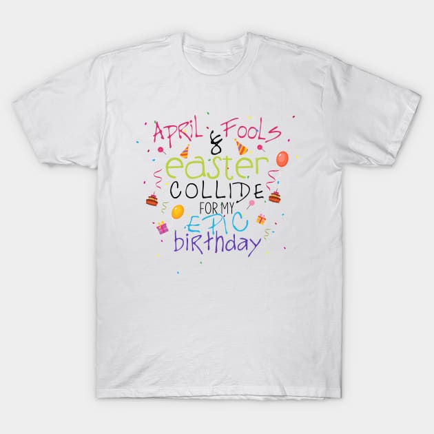 Cute Easter April Fools Birthday Gift T-Shirt by fiar32